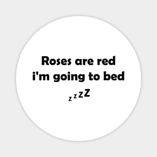 Funny  Saying : Roses Are Red, I'm going To Bed,  Bedtime Humor Magnet